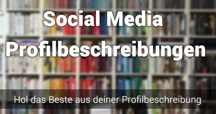 So erstellst du die perfekte Profilbeschreibung für deine Social Media Kanäle