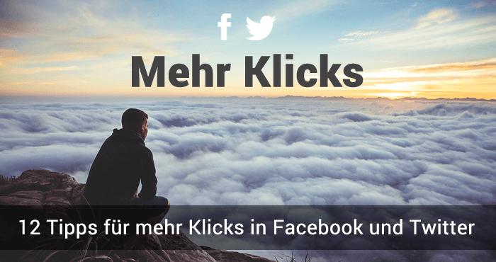12 Tipps für mehr Klicks bei Facebook und Twitter